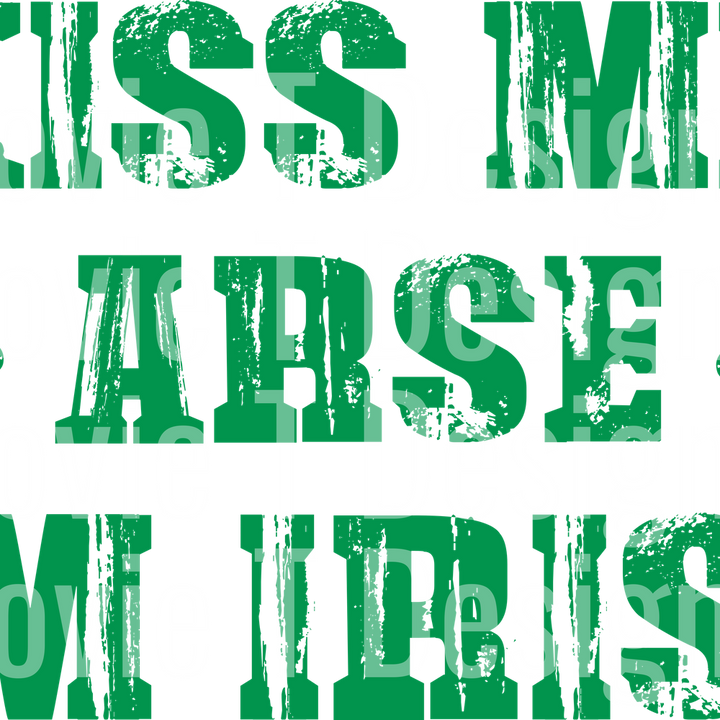 KISS ME ARSE IM IRISH GREEN