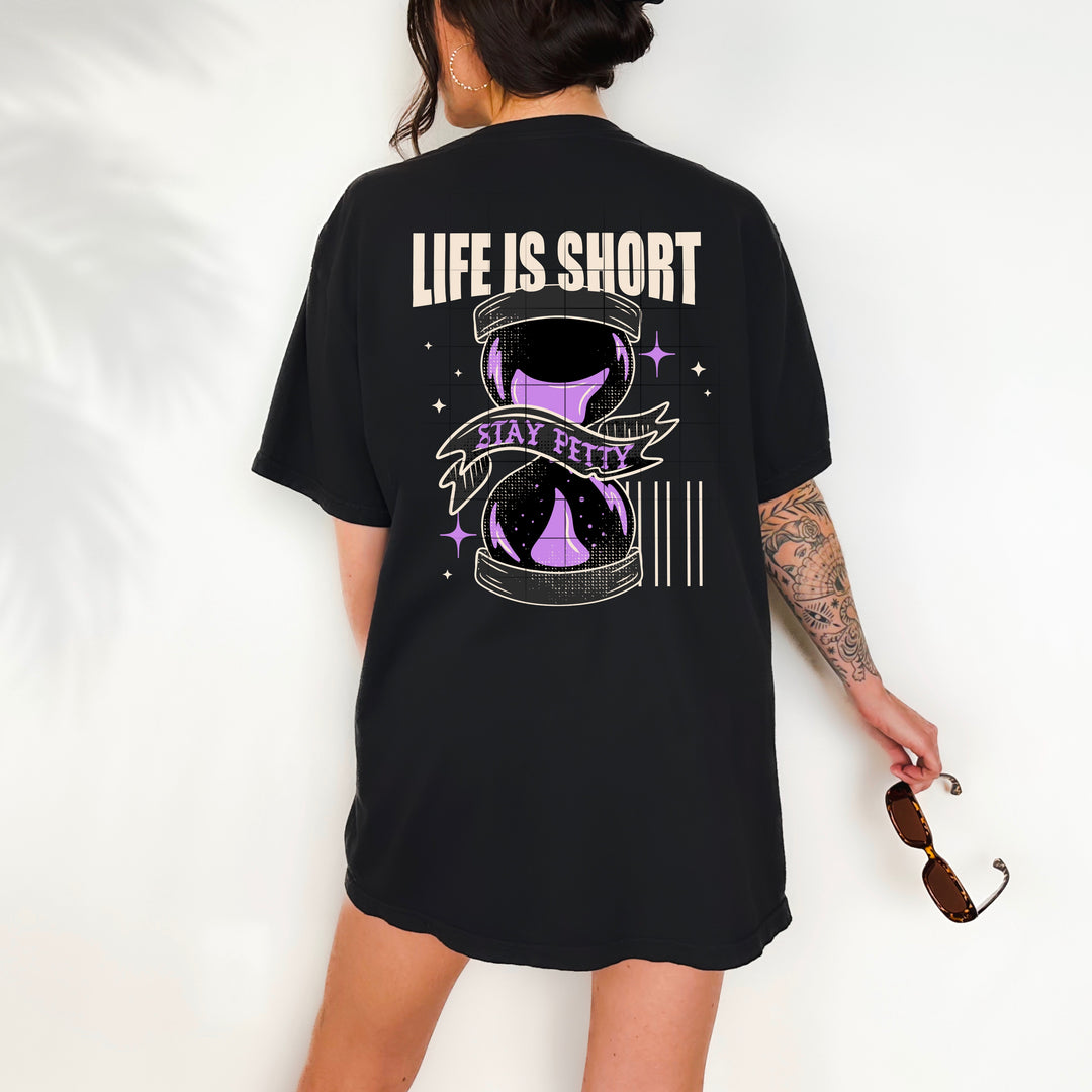 LIFE IS SHORT STAY PETTY
