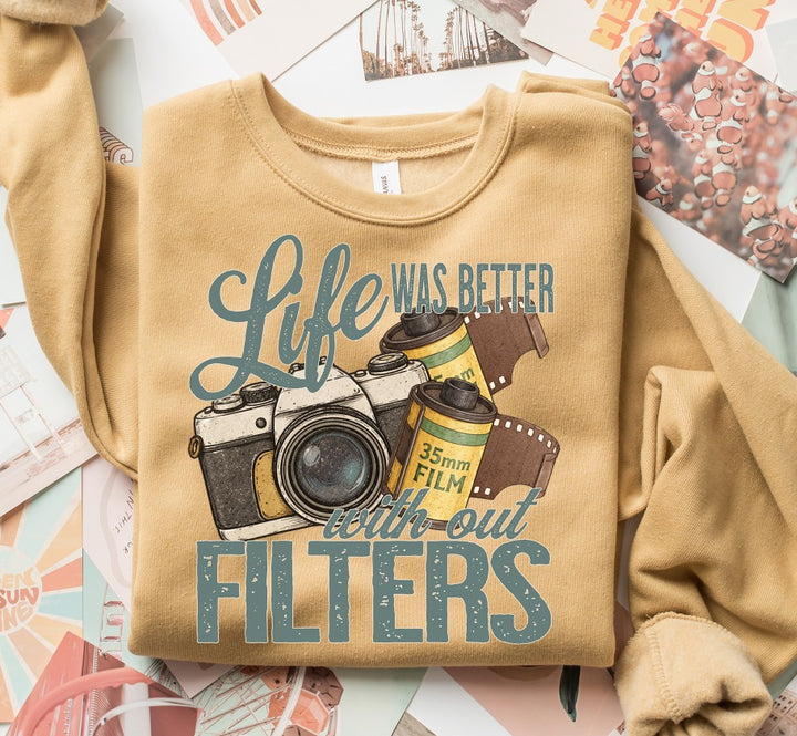 LIFE WAS BETTER WITH OUT FILTERS