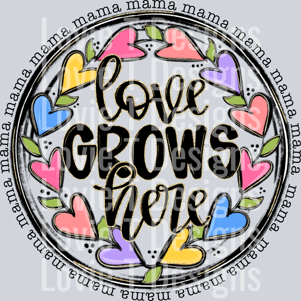 Love Grows Here mama