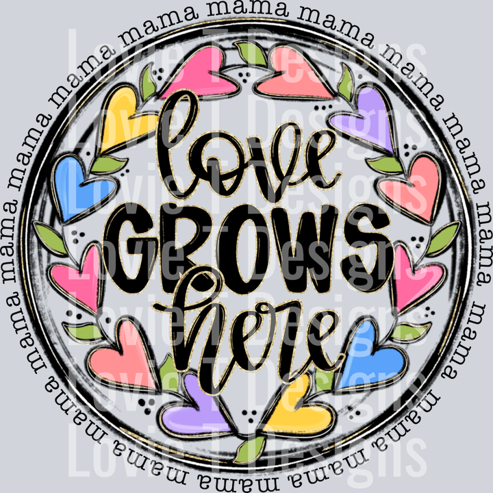 Love Grows Here mama