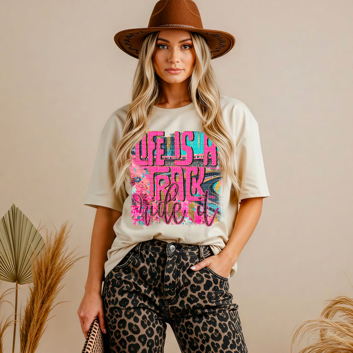 LIFE IS A TRACK RIDE IT