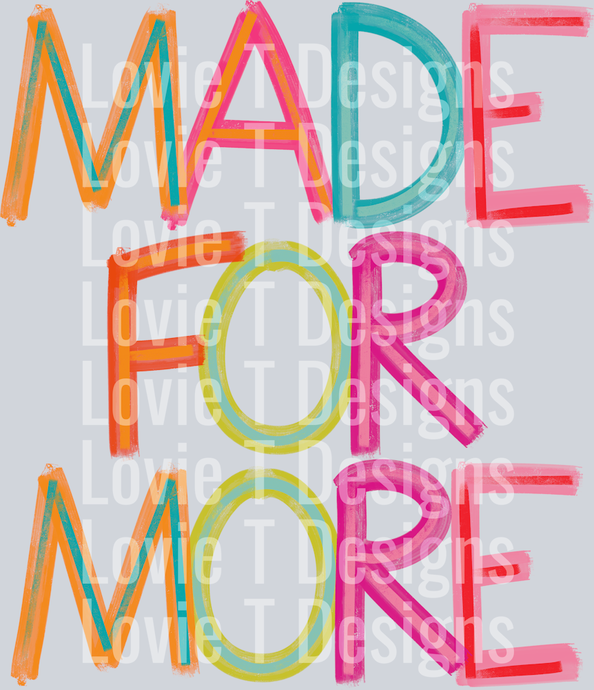 MADE FOR MORE