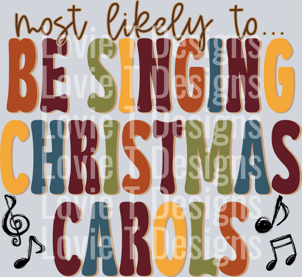MOST LIKELY TO BE SINGING CHRISTMAS CAROLS