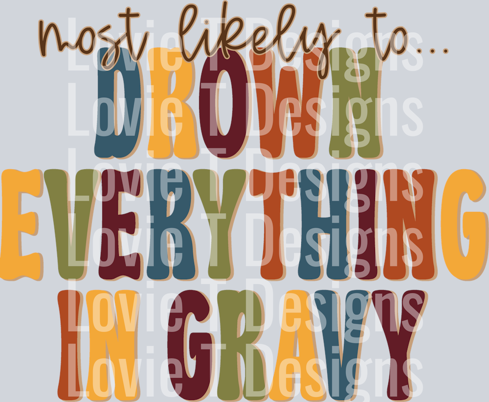 MOST LIKELY TO DROWN EVERYTHING IN GRAVY