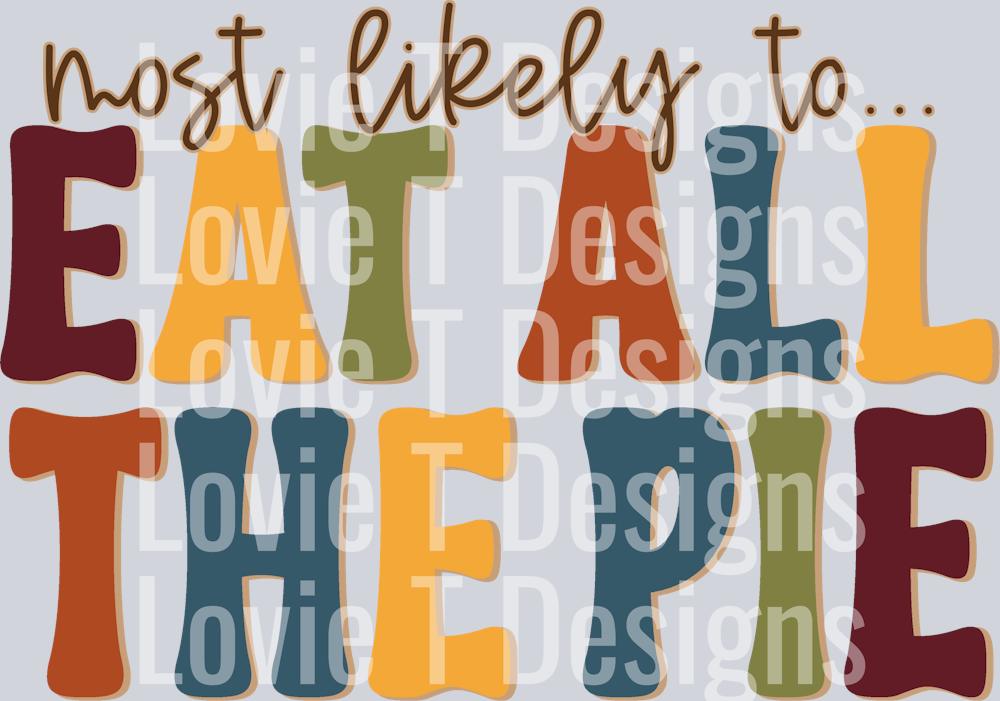 MOST LIKELY TO EAT ALL THE PIE