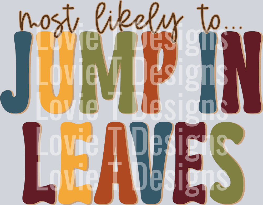 MOST LIKELY TO JUMP IN LEAVES