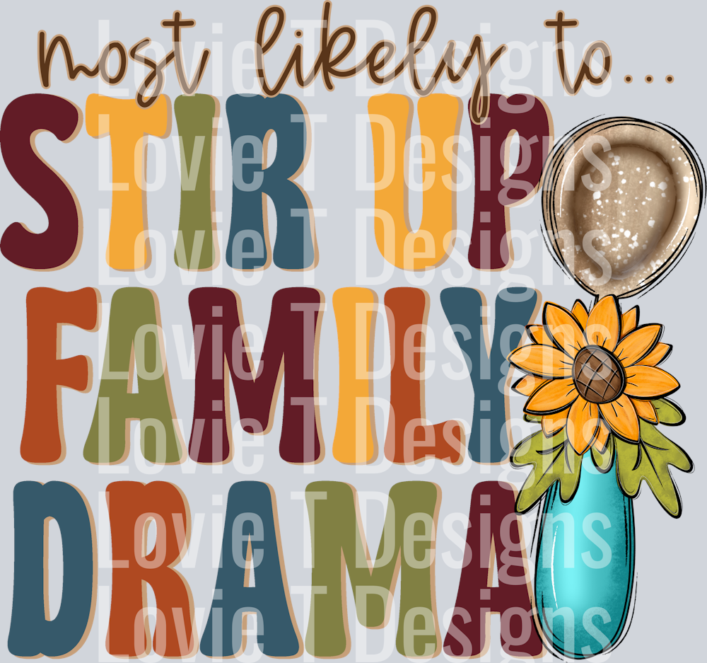 MOST LIKELY TO STIR UP FAMILY DRAMA ELEMENT