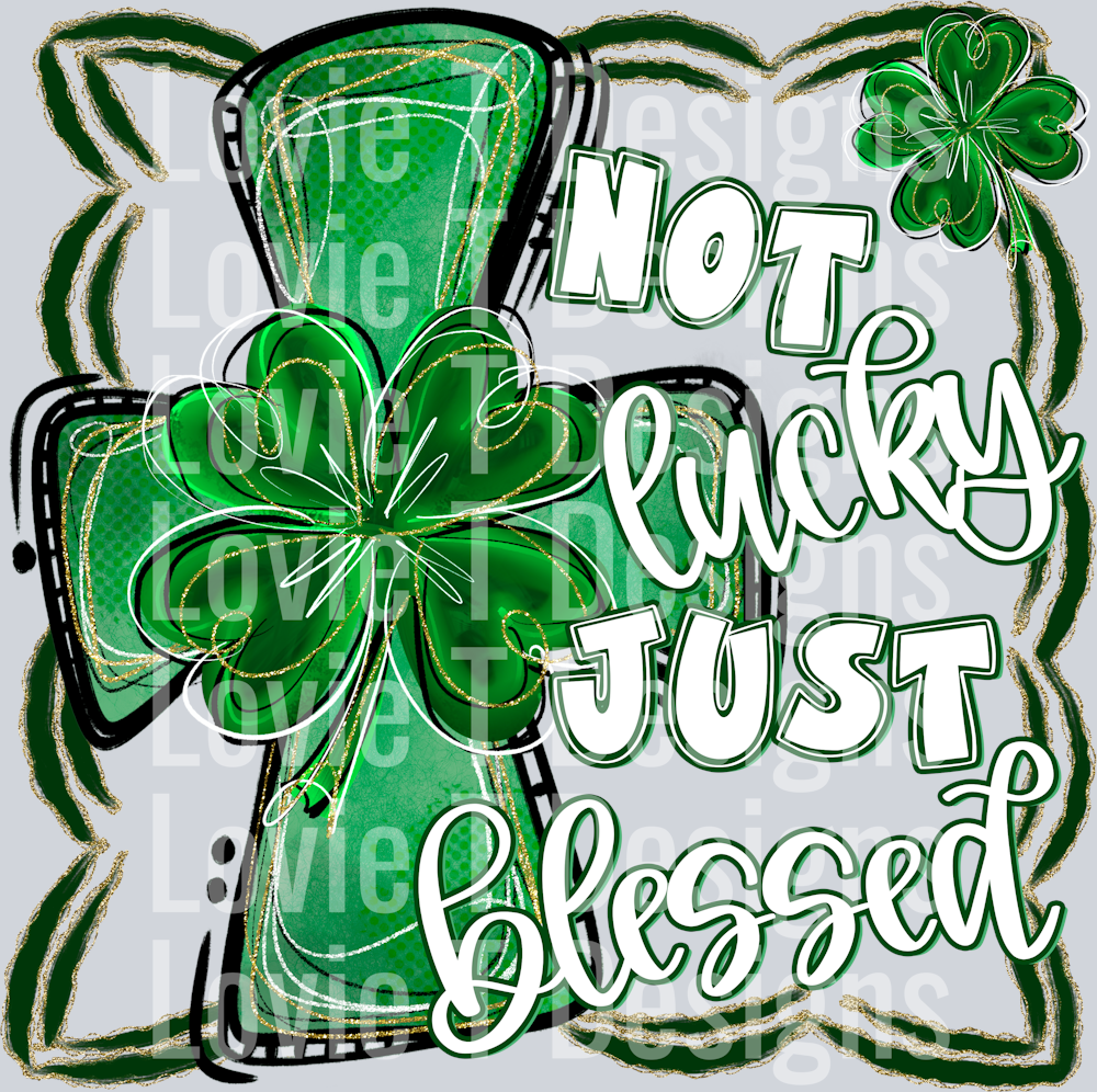 NOT LUCKY JUST BLESSED