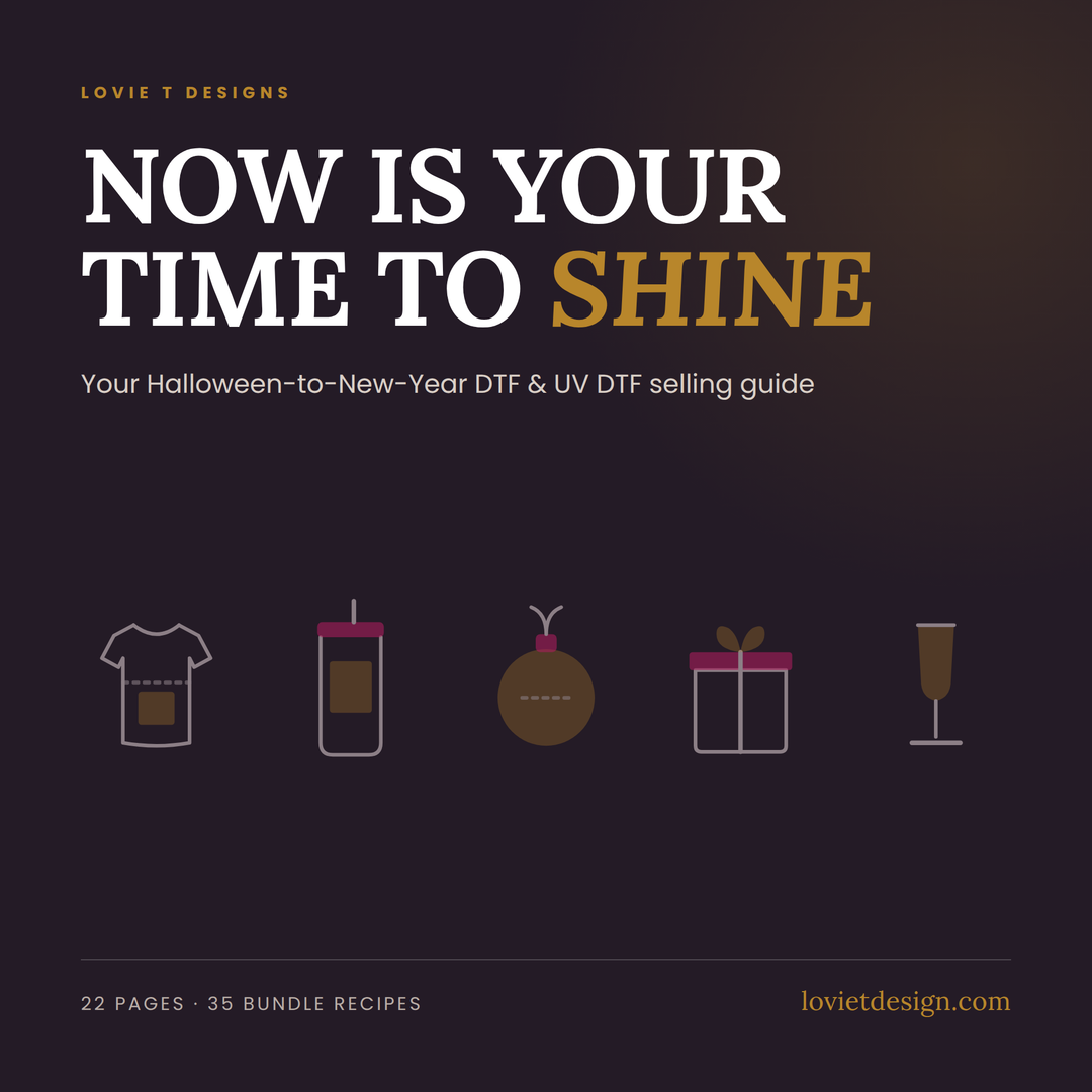 Now Is Your Time To Shine | Halloween-to-New-Year DTF & UV DTF Selling Guide