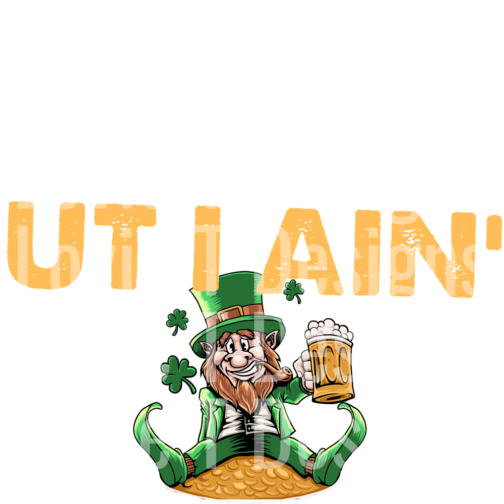 PATRICK WAS A SAINT BUT I AINT WHITE GOLD