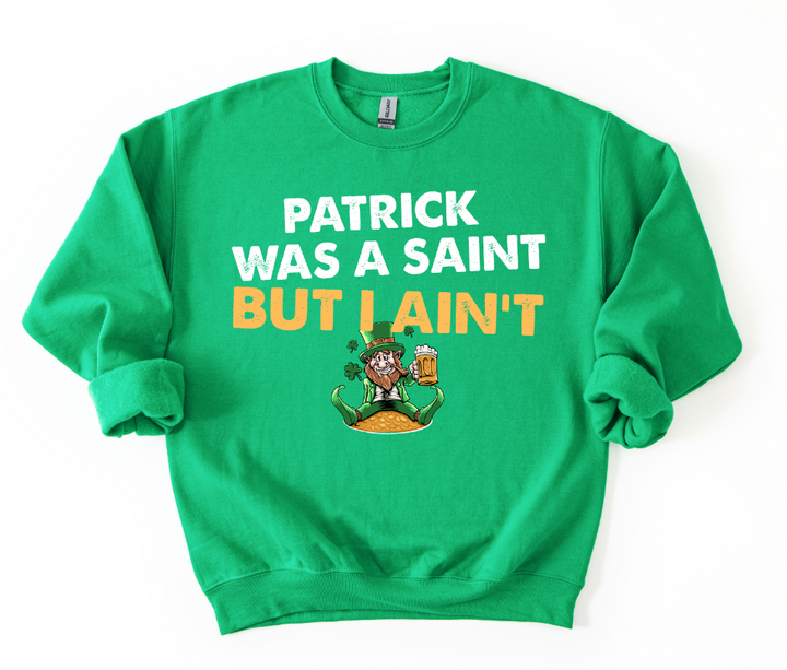 PATRICK WAS A SAINT BUT I AINT WHITE GOLD