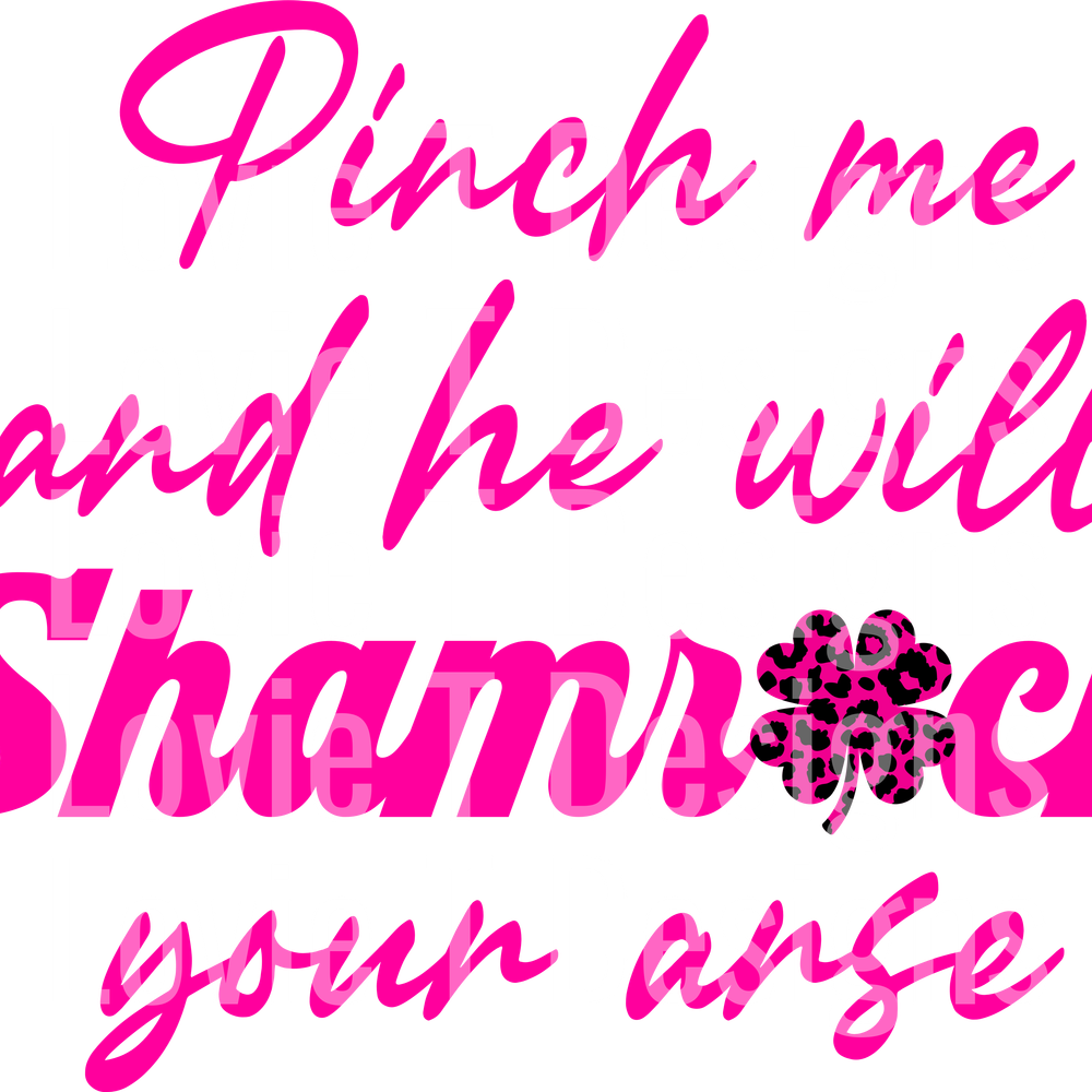 PINCH ME AND HE WILL SHAMROCK YOUR ARSE PINK