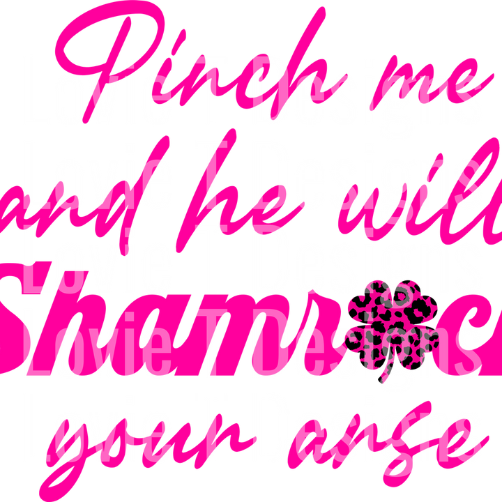 PINCH ME AND HE WILL SHAMROCK YOUR ARSE PINK