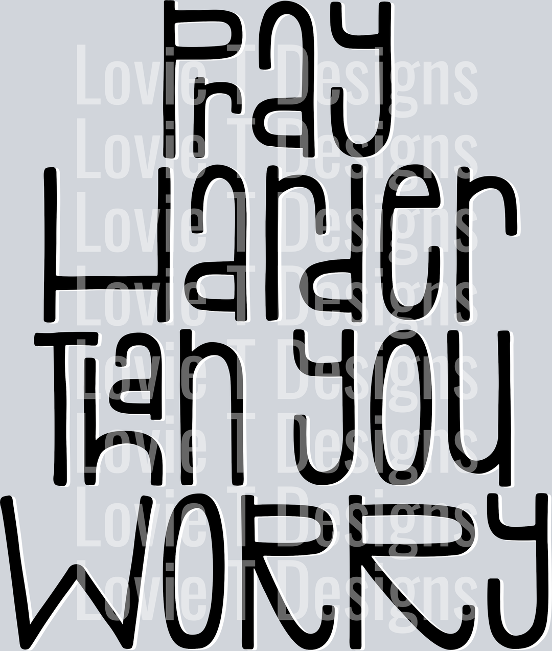Pray Harder Than You Worry Blk