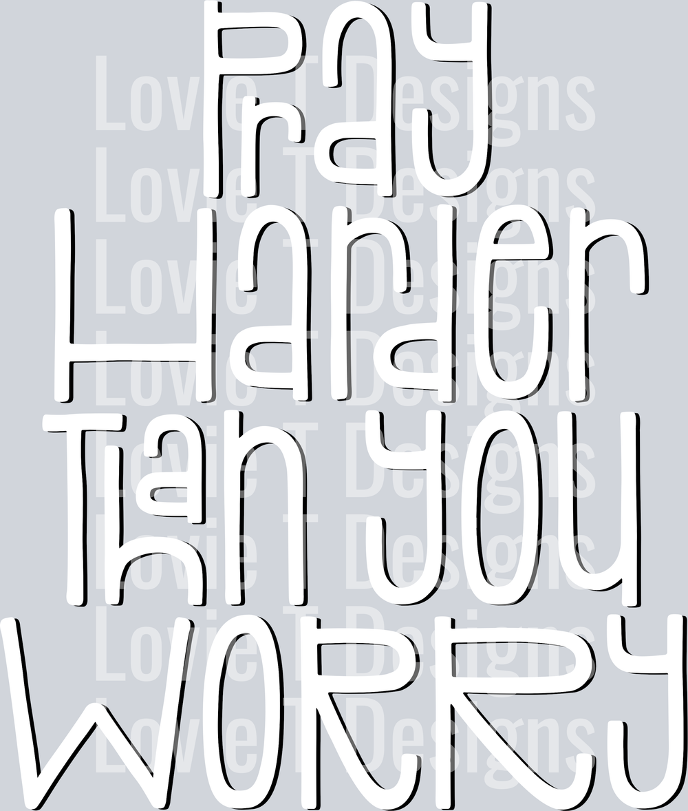 Pray Harder Than You Worry White