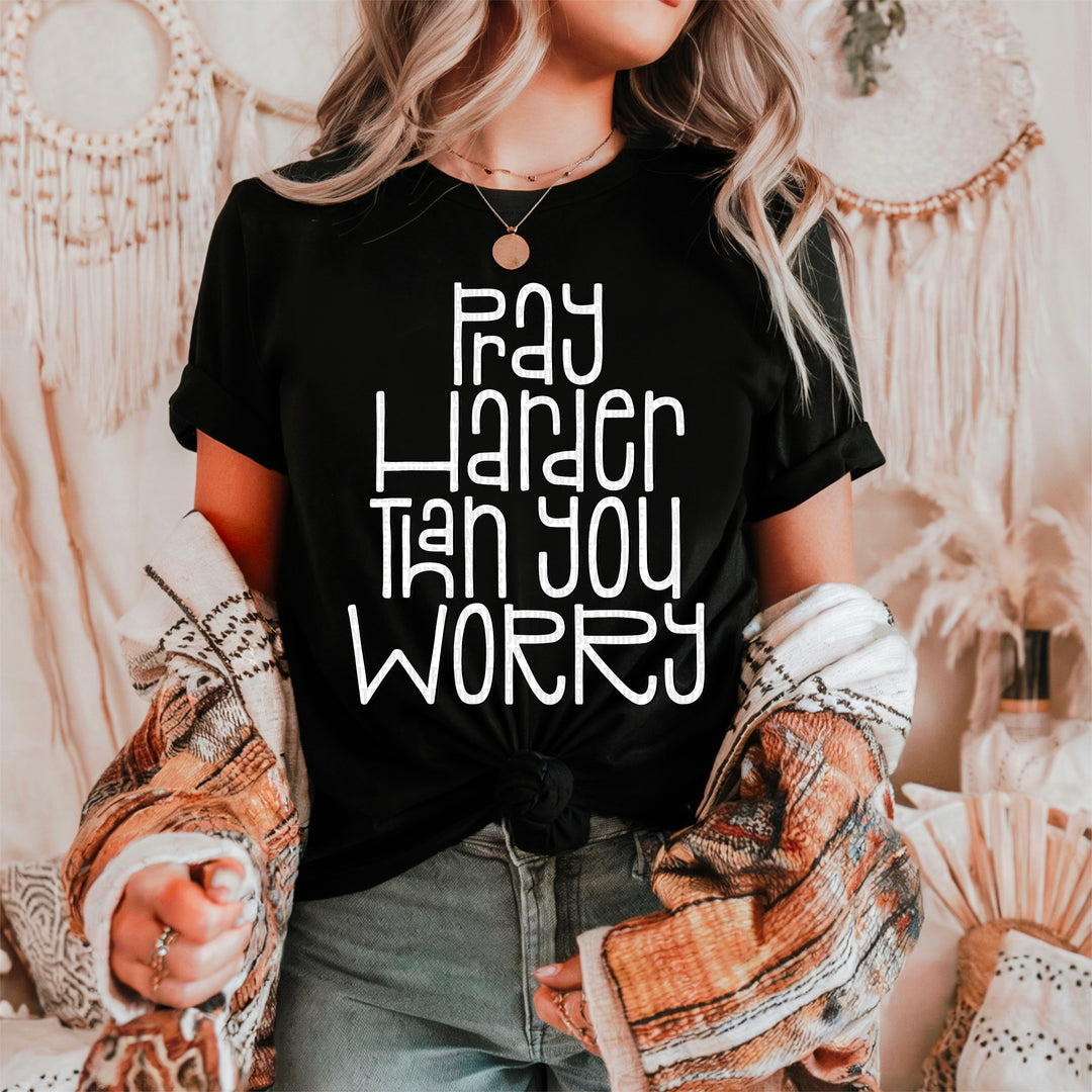 PRAY HARDER THAN YOU WORRY WHITE