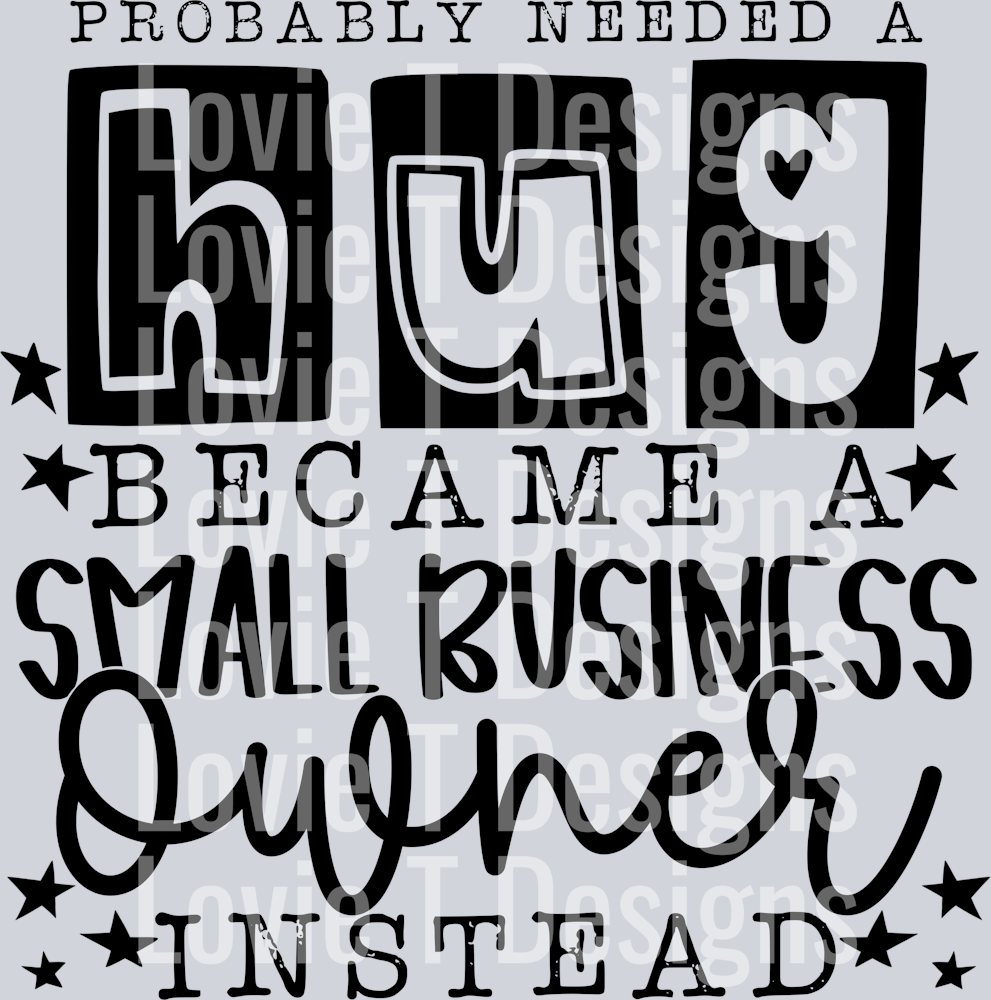 Probably_Needed_A_Hug_Became_A_Small_Business_Owner_Instead