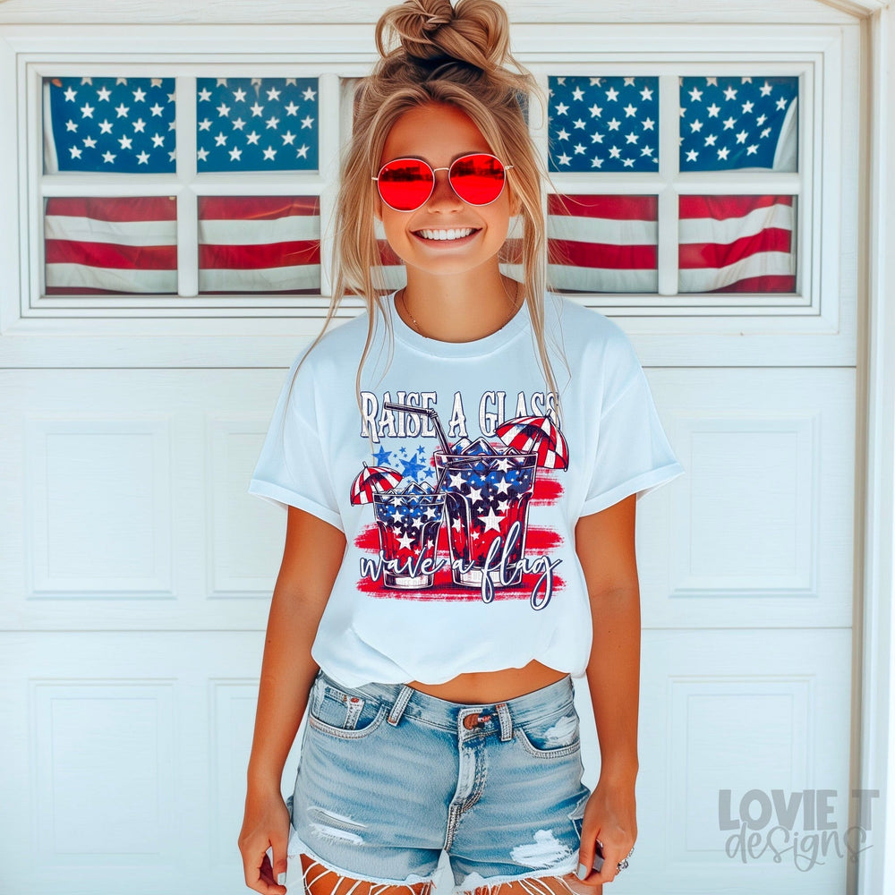 Raise A Glass Wave A Flag-Lovie T Designs