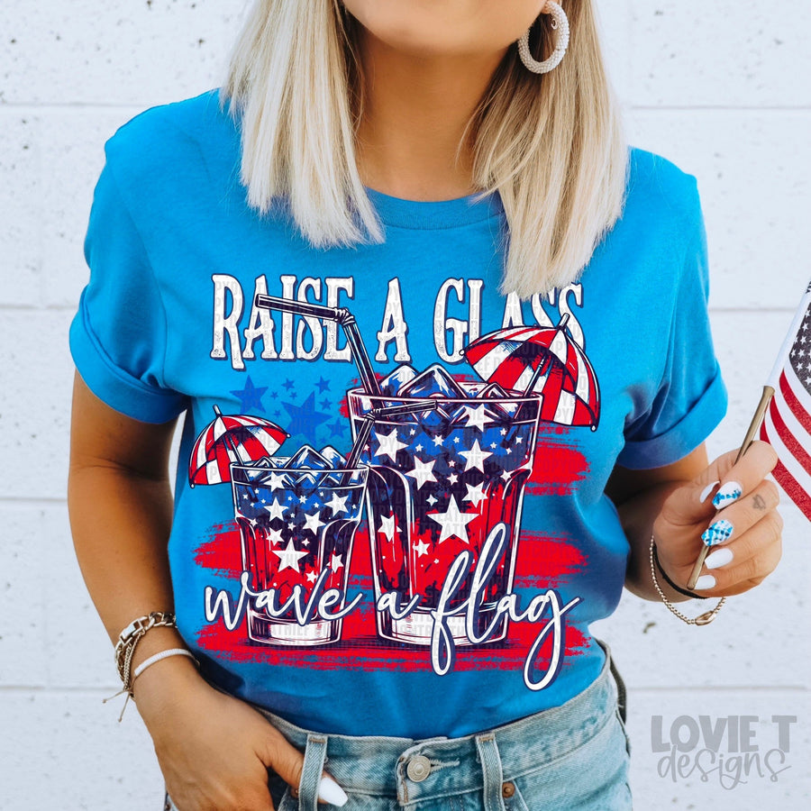 Raise A Glass Wave A Flag-Lovie T Designs