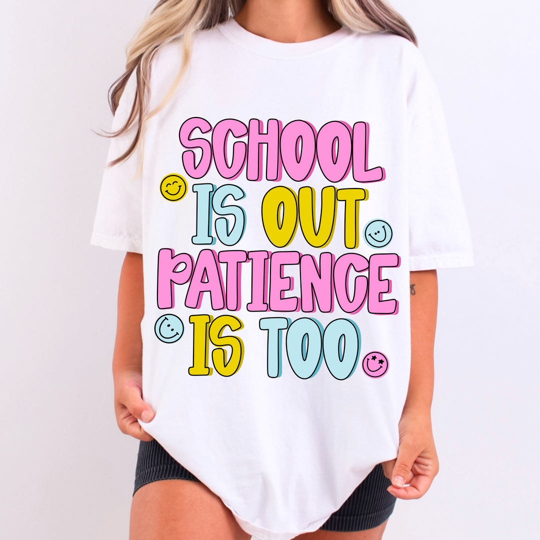 SCHOOL IS OUT PATIENCE IS TOO