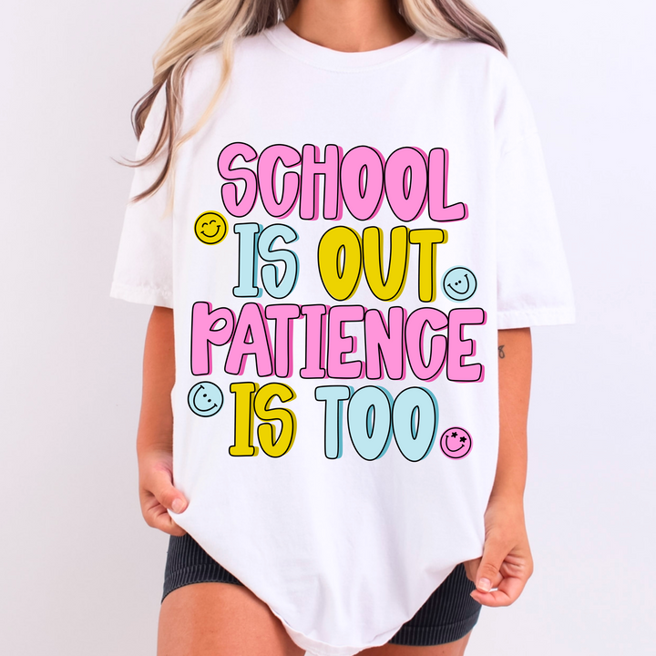 SCHOOL IS OUT PATIENCE IS TOO