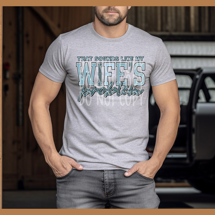 That Sounds Like My Wife S Problem – DTF Transfer