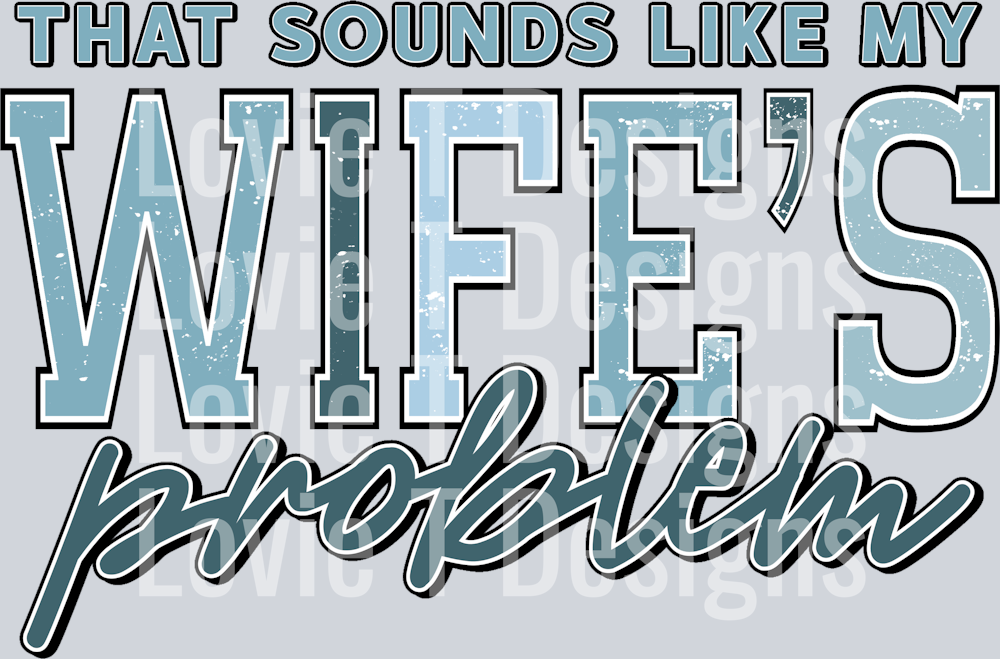 That_Sounds_Like_My_Wife_s_Problem