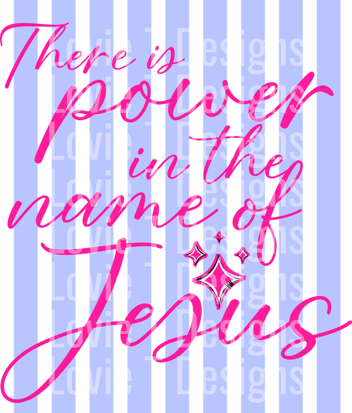 THERE IS POWER IN THE NAME OF JESUS