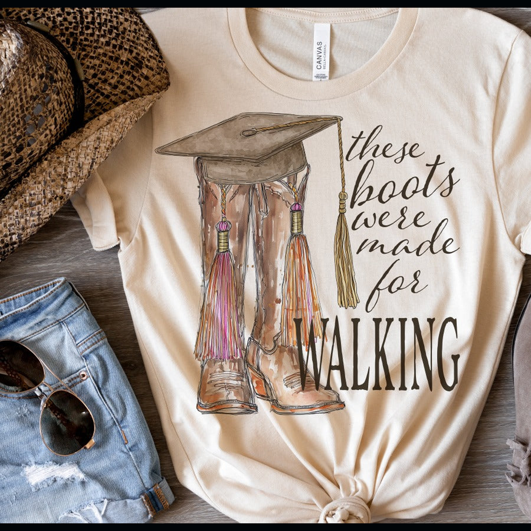 These Boots Were Made for Walking - Cowgirl Grad – DTF Transfer