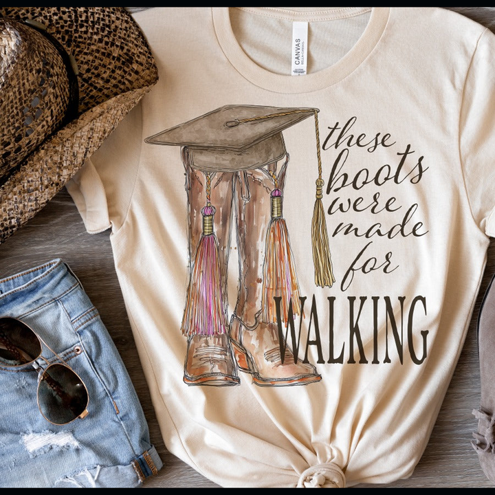 These Boots Were Made for Walking - Cowgirl Grad – DTF Transfer