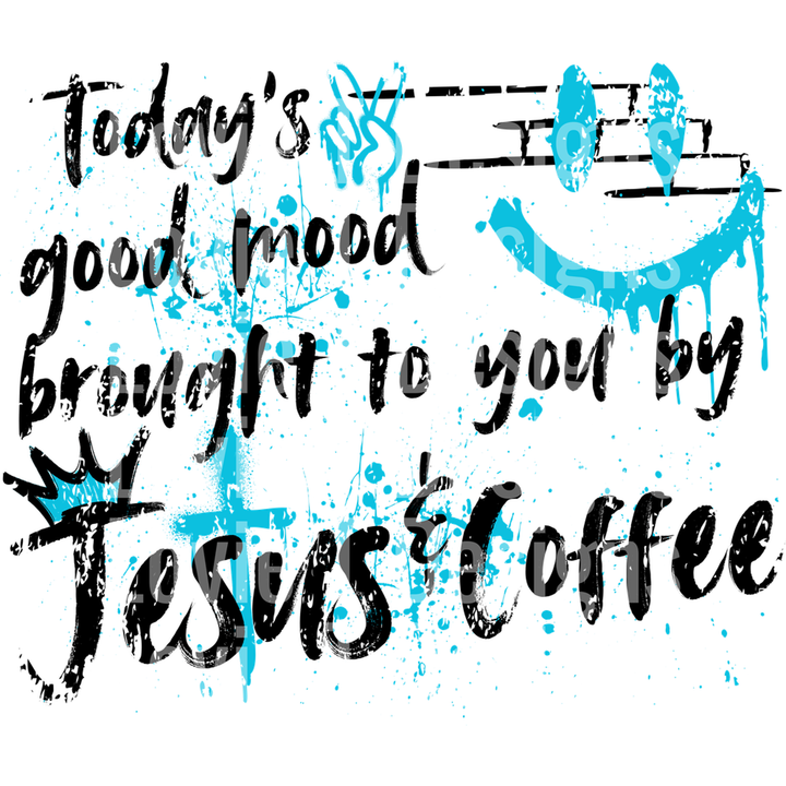 Today's Good Mood Brought to You by Jesus and Coffee Graffiti Aqua Black – DTF Transfer