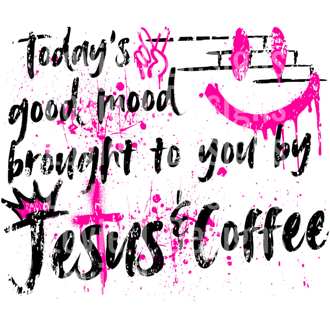 Today's Good Mood Brought to You by Jesus and Coffee Graffiti Pink Black – DTF Transfer