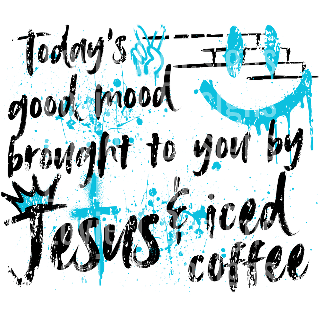 Today's Good Mood Brought to You by Jesus and Iced Coffee Graffiti Aqua Black – DTF Transfer