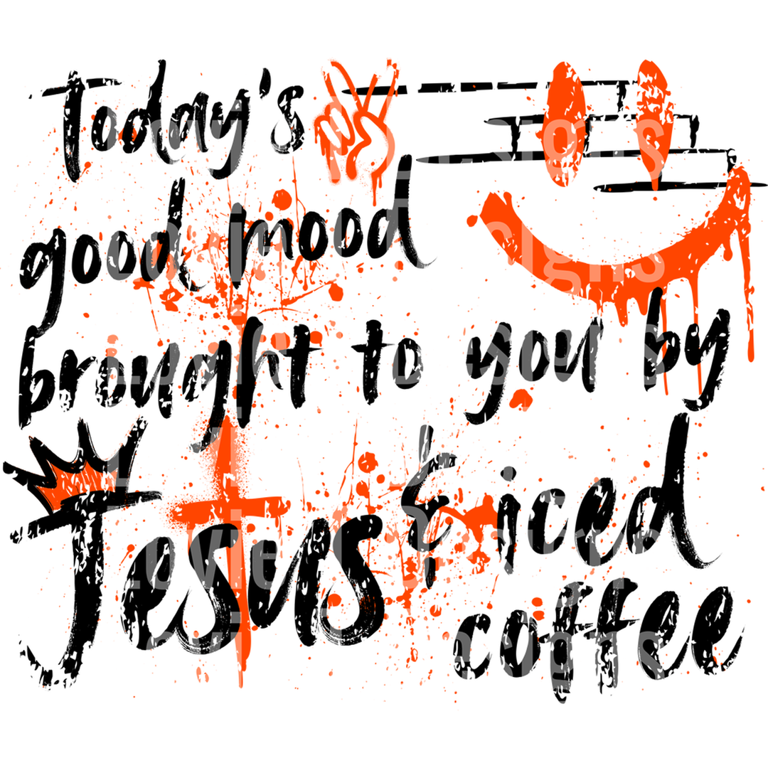 Today's Good Mood Brought to You by Jesus and Iced Coffee Graffiti Orange Black – DTF Transfer
