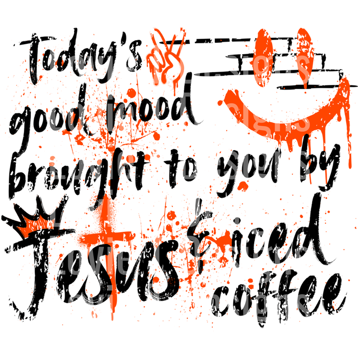 Today's Good Mood Brought to You by Jesus and Iced Coffee Graffiti Orange Black – DTF Transfer