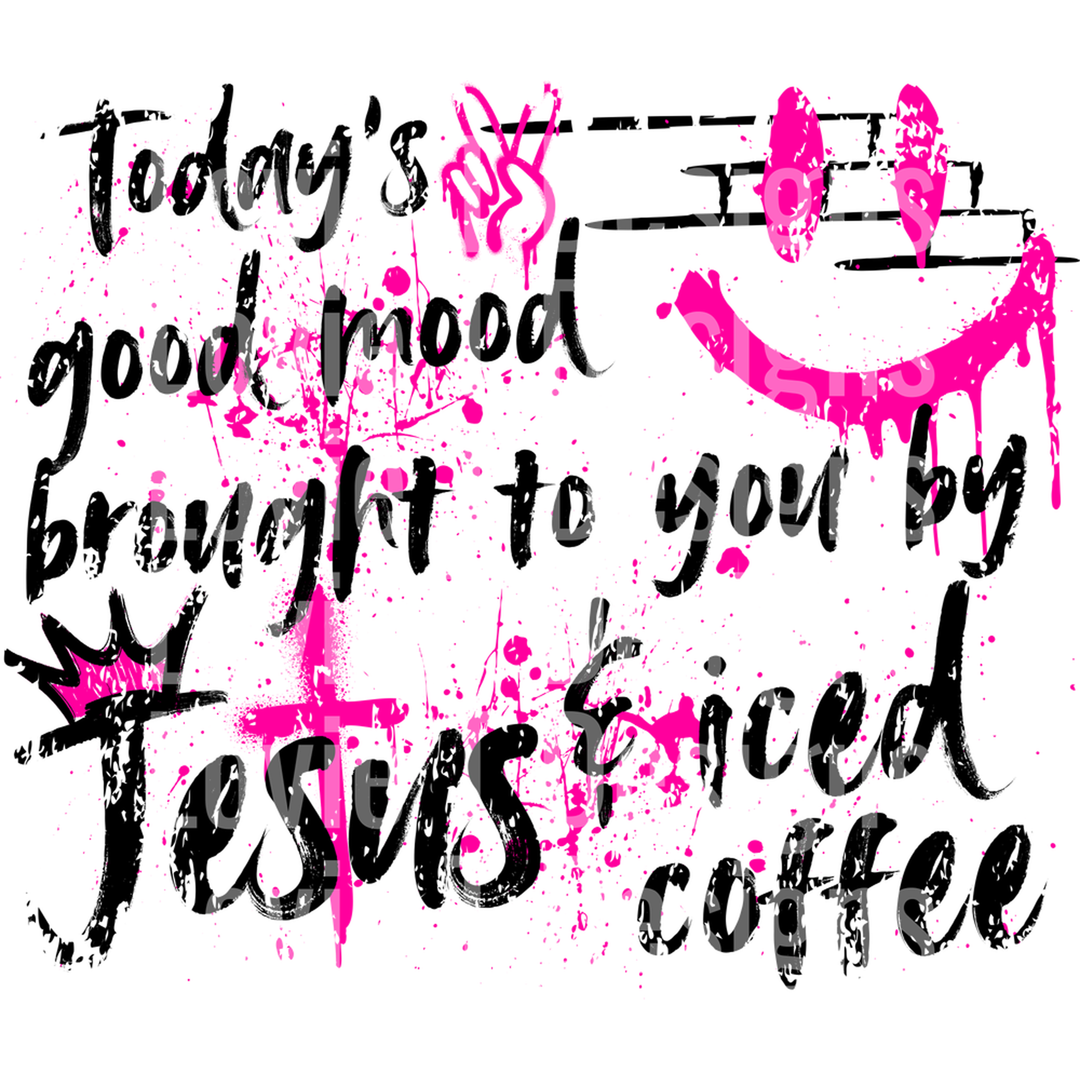 Today's Good Mood Brought to You by Jesus and Iced Coffee Graffiti Pink Black – DTF Transfer
