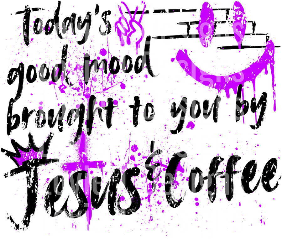 TODAY_S GOOD MOOD BROUGHT TO YOU BY JESUS AND COFFEE GRAFFITI PURPLE BLACK