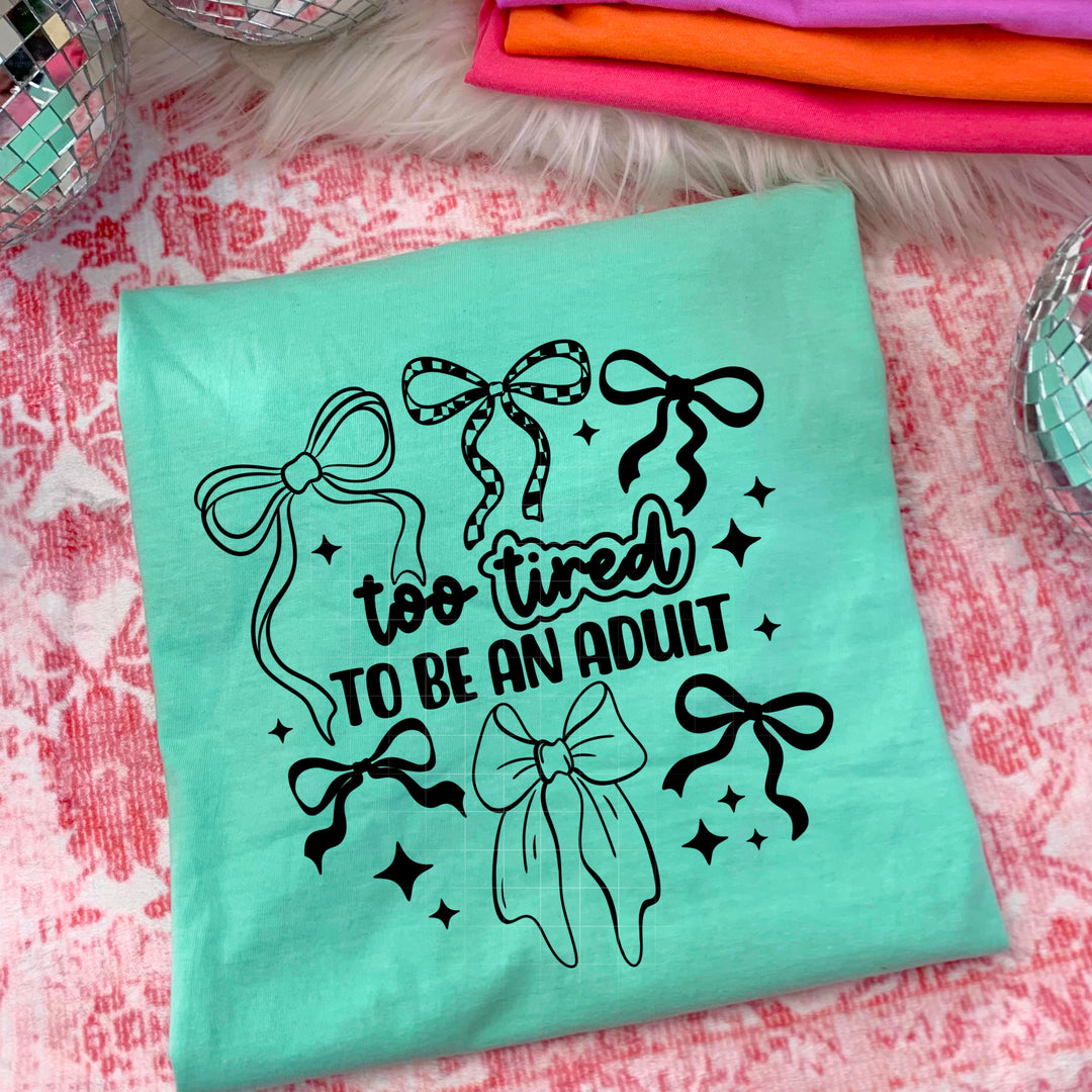 Too Tired to Be an Adult Single Color Bows DTF transfer design – image 1