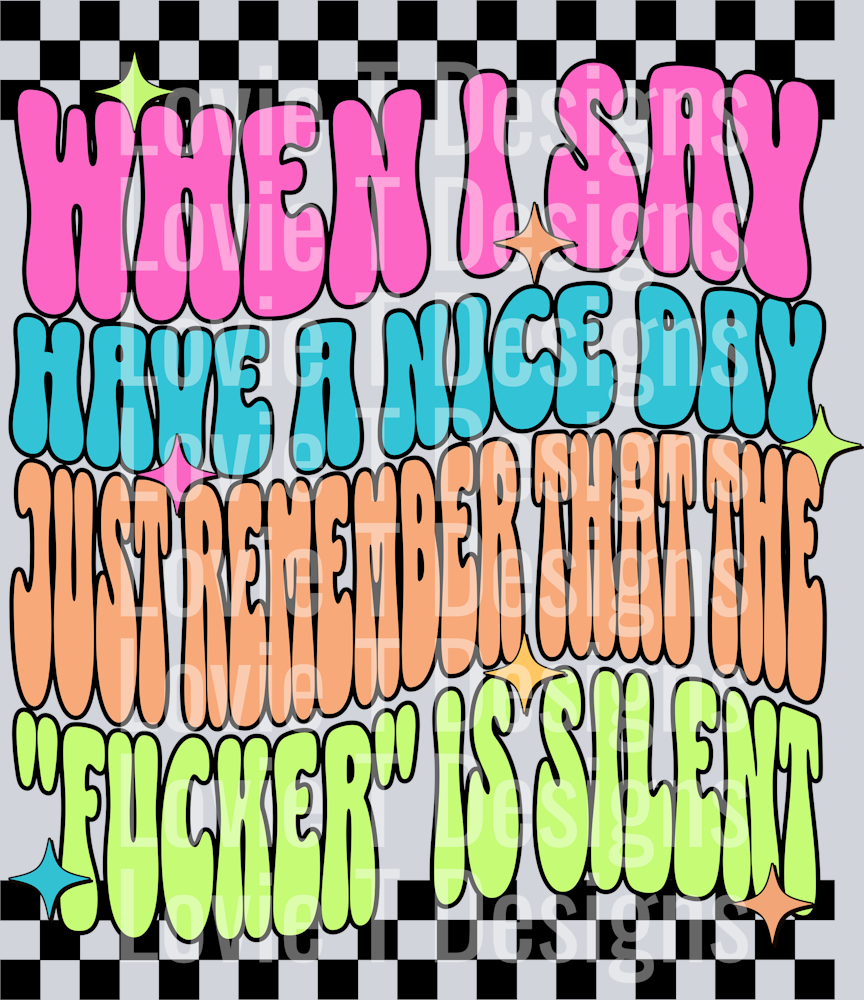 WHEN I SAY HAVE A NICE DAY