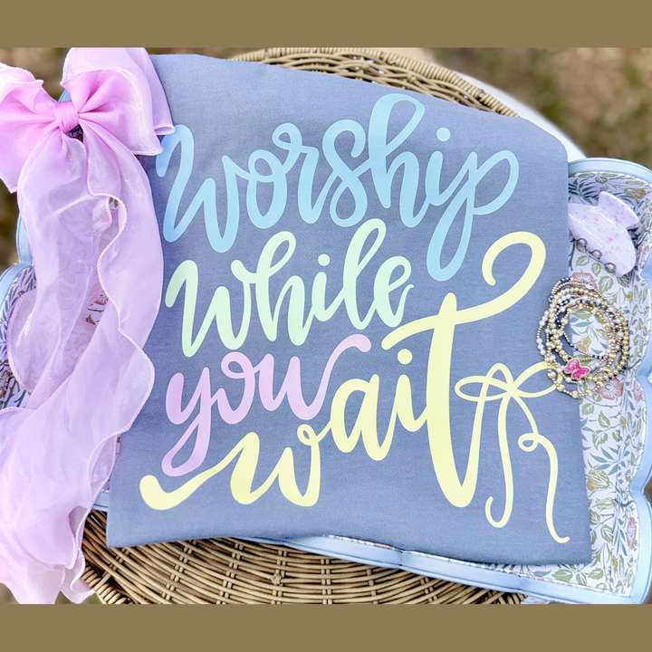 Worship While You Wait – DTF Transfer