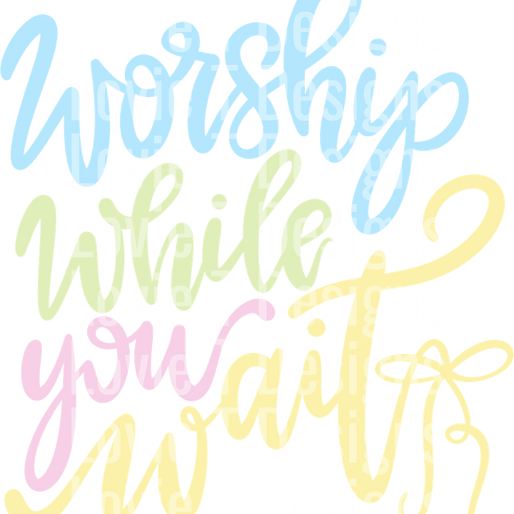 WORSHIP WHILE YOU WAIT