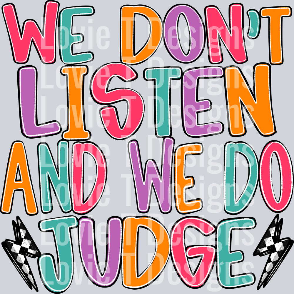 We Dont Listen And We Do Judge