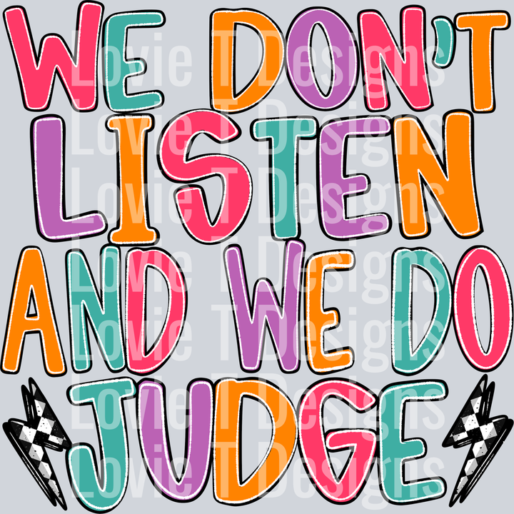 We Dont Listen And We Do Judge