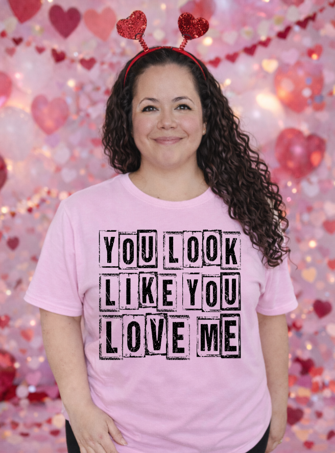 You Look Like You Love Me Black Valentine's DTF transfer design
