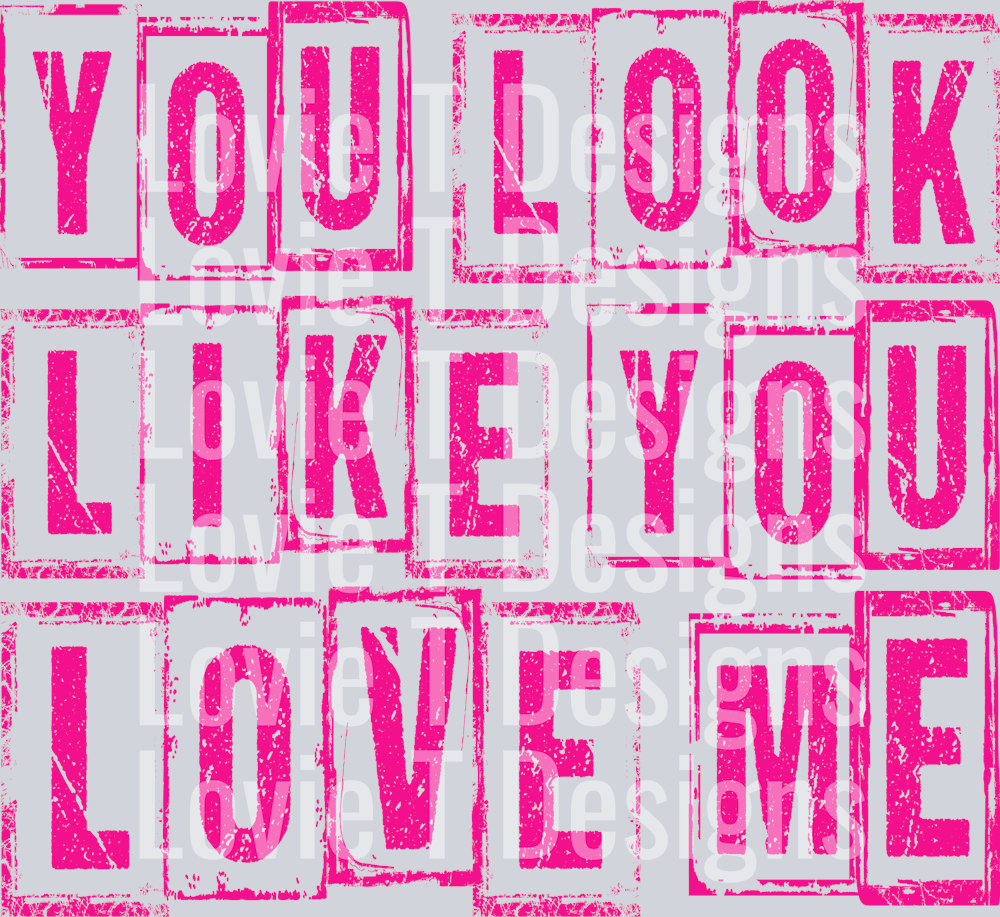 YOU LOOK LIKE YOU LOVE ME PINK
