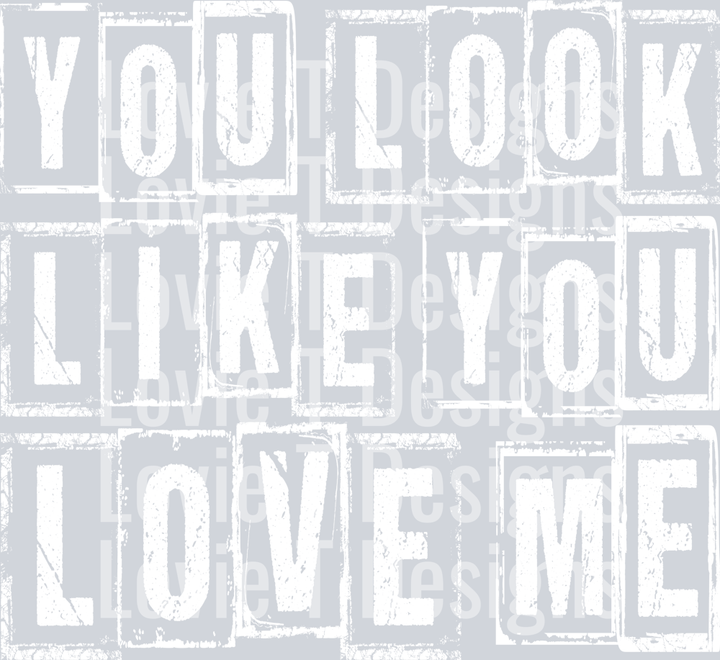 YOU LOOK LIKE YOU LOVE ME WHITE