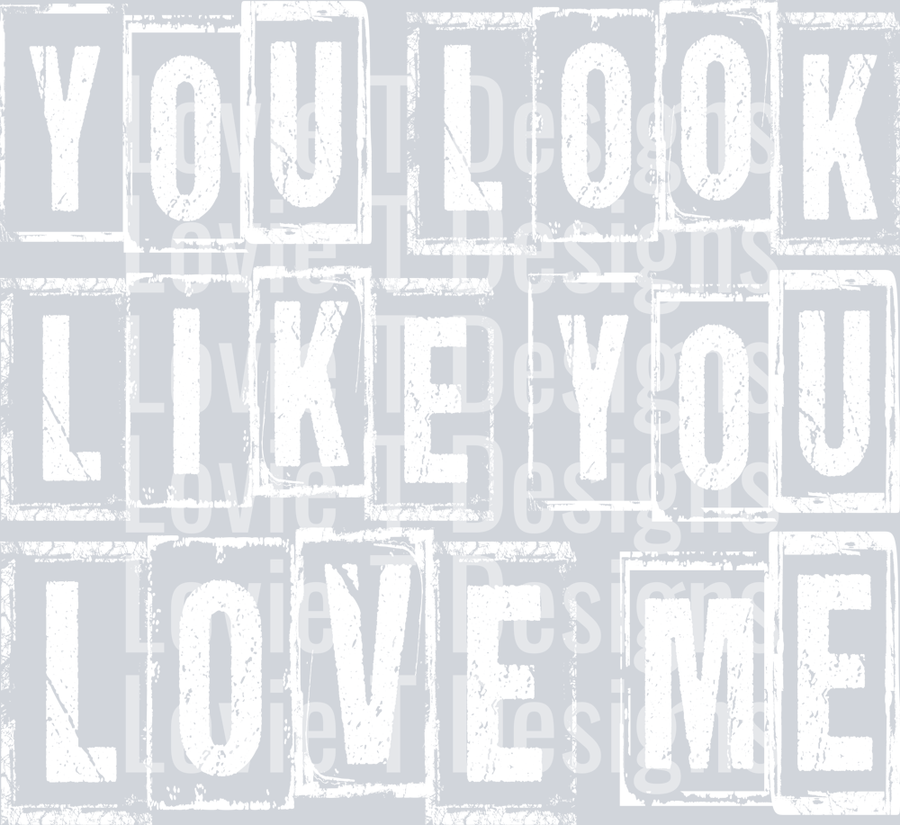 YOU LOOK LIKE YOU LOVE ME WHITE