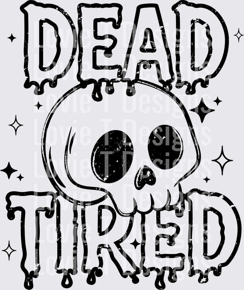 Dead Tired (Black) DTF Transfer design