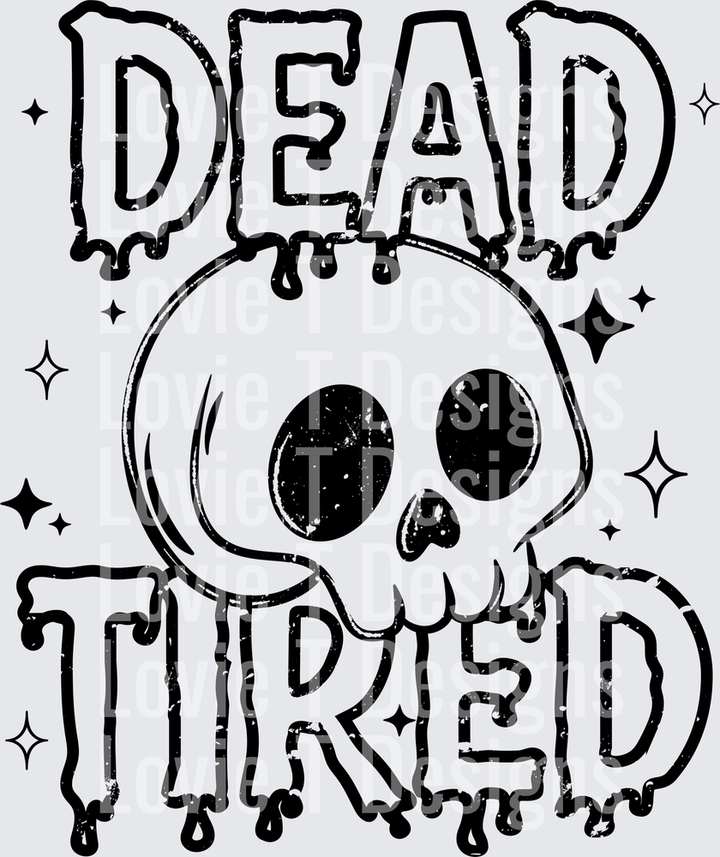 Dead Tired (Black) DTF Transfer design